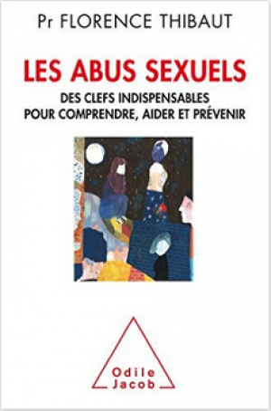 Les abus sexuels, des clefs indispensables pour comprendre, aider et prévenir,Florence Thibaut
