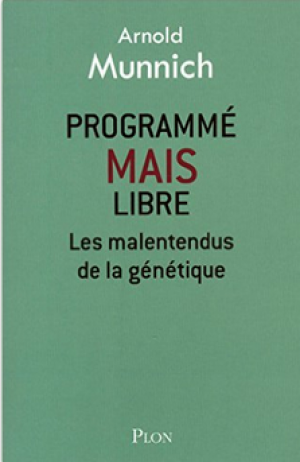 Programmé, mais libre, Les malentendus de la génétique – Arnold Munnich Faculté de médecine