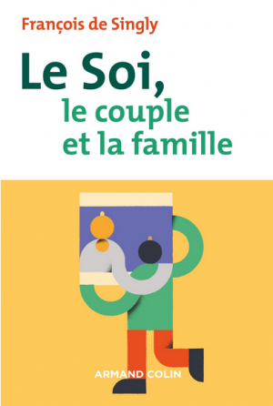 Le soi, le couple et la famille – 2e éd., François De Singly