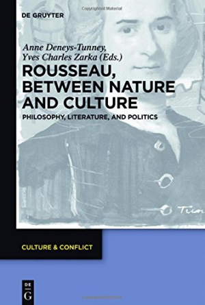Rousseau Between Nature and Culture: Philosophy, Literature, and Politics, Yves Charles Zarka