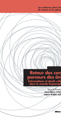Retour des corps, parcours des âmes. Exhumations et deuils collectifs dans le monde hispanophone, Valérie Robin Azevedo et Anne-Marie Losonczy (dir.)