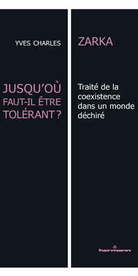 Jusqu’où faut-il être tolérant ? Traité de la coexistence dans un monde déchiré, Yves Charles Zarka