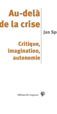 Au-delà de la crise. Critique, imagination, autonomie, par Jan Spurk
