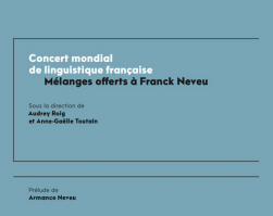 Concert mondial de linguistique française. Mélanges offerts à Franck Neveu